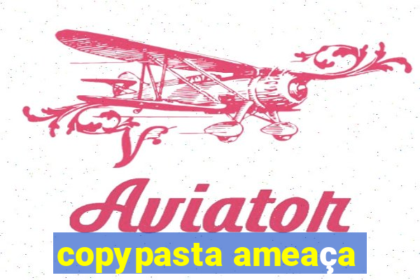 copypasta ameaça